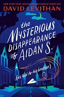 The Mysterious Disappearance of Aidan S. (as told to his brother