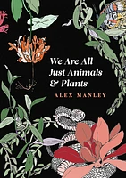 We Are All Just Animals & Plants