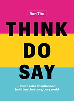 Think. Do. Say.