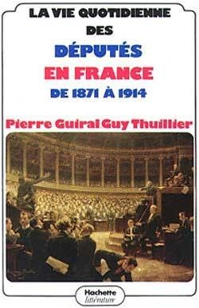 La Vie quotidienne des députés en France de 1871 à 1914