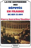 La Vie quotidienne des députés en France de 1871 à 1914