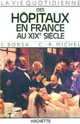 La Vie quotidienne des hôpitaux en France au XIXe siècle