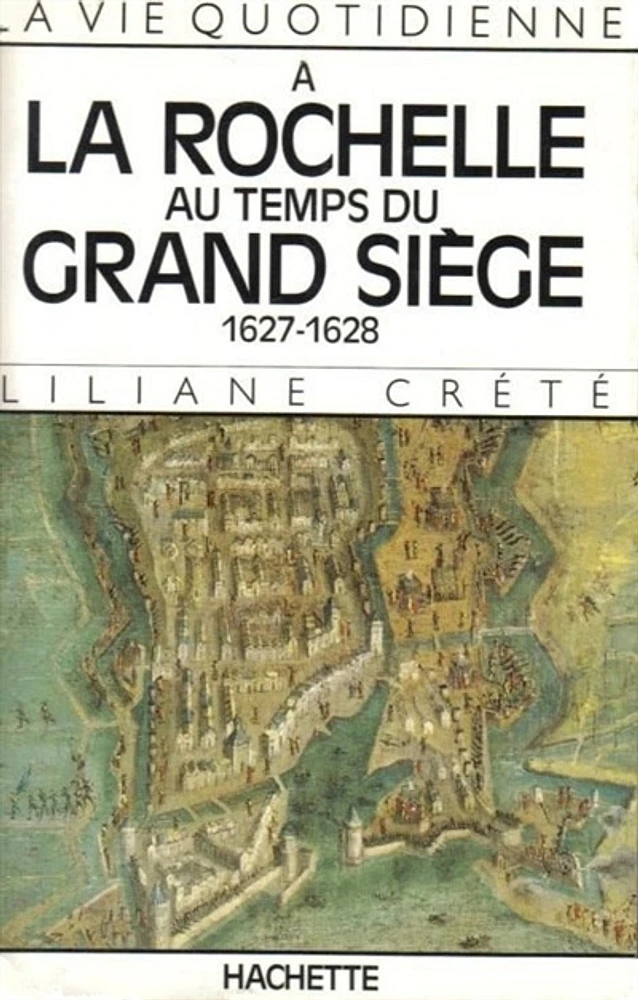 La vie quotidienne à La Rochelle au temps du grand siège, 1627-16