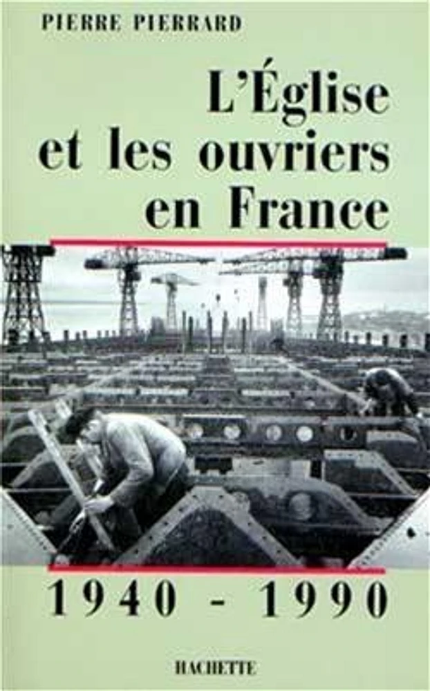 L'Eglise et les ouvriers en France 1940-1990