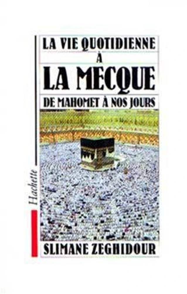 La Vie quotidienne à la Mecque de Mahomet à nos jours