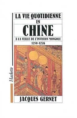 La Vie quotidienne en Chine à la veille de l'invasion mongole : 1