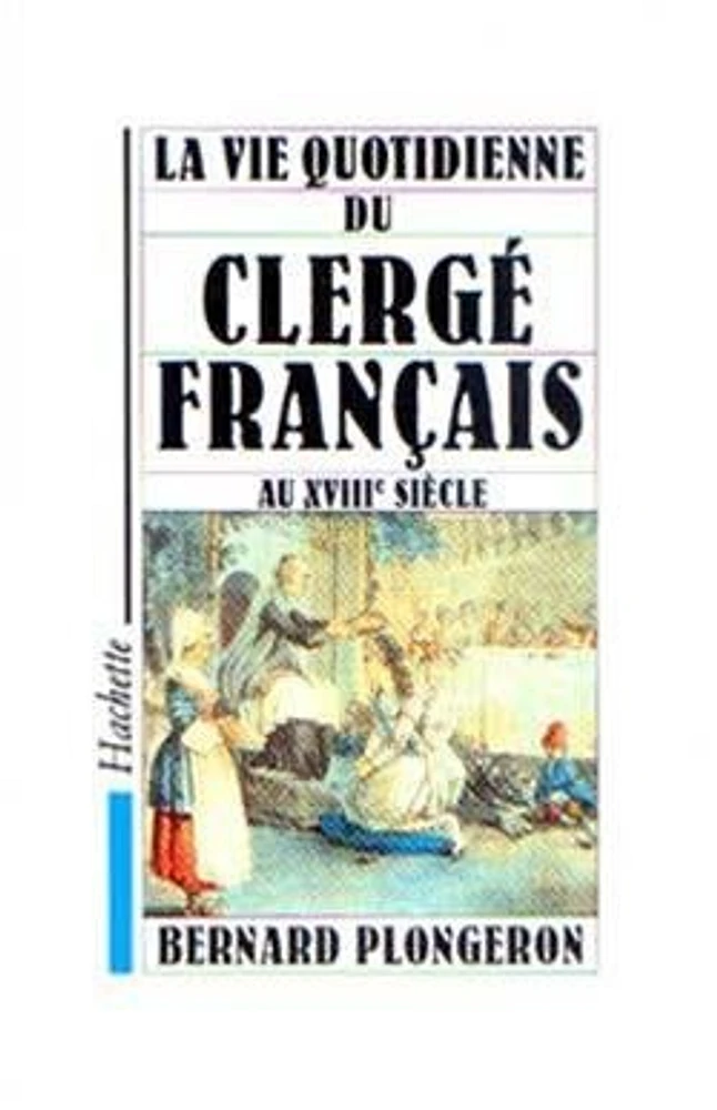 La Vie quotidienne du clergé français au XVIIIe siècle