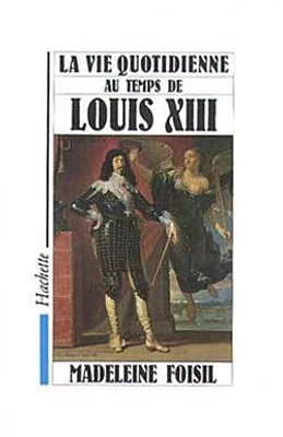 La Vie quotidienne au temps de Louis XIII