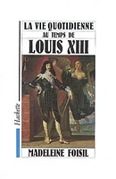 La Vie quotidienne au temps de Louis XIII