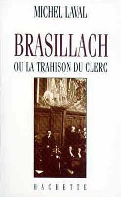 Brasillach ou La trahison du clerc