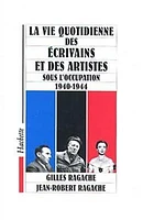 La vie quotidienne des écrivains et des artistes sous l'occupatio