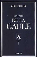 Histoire de la Gaule T.1 : Histoire de la Gaule, Vol. 1