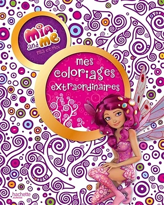 Mia et moi: mes coloriages extraordinaires