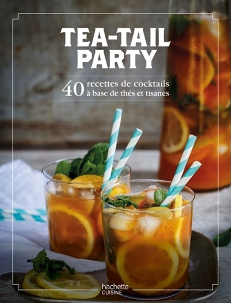 Tea-tail party: 50 recettes de cocktails à base de thé et tisane