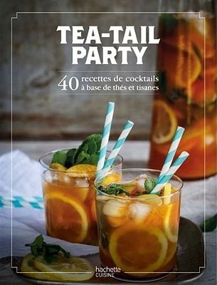 Tea-tail party: 50 recettes de cocktails à base de thé et tisane