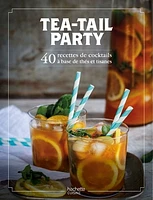 Tea-tail party: 50 recettes de cocktails à base de thé et tisane