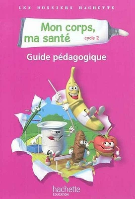 Mon corps, ma santé cycle 2: guide pédagogique