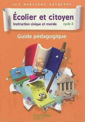 Ecolier et citoyen, instruction civique et morale: cycle 2 : guid