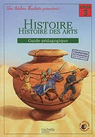 Histoire, histoire des arts cycle 3: guide pédagogique