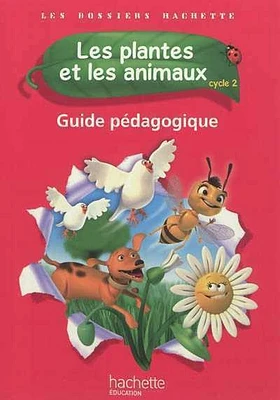 Les plantes et les animaux: cycle 2 : guide pédagogique