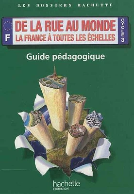 De la rue au monde, la France à toutes les échelles: cycle 3 : gu