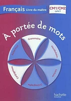 A portée de mots, français CM1-CM2, cycle 3: livre du maître