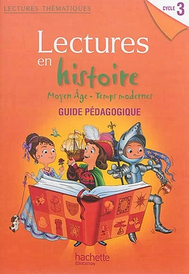 Lire en histoire cycle 3: Moyen Age-temps modernes : guide pédago