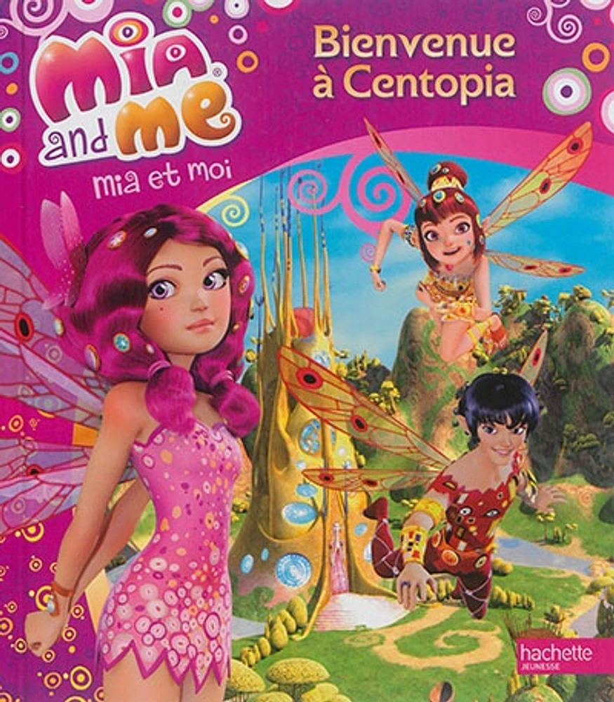 Mia and me.Mia et moi T.1: Bienvenue à Centopia