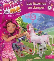 Mia and me.Mia et moi T.2: Les licornes en danger