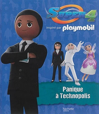 Super 4 : inspiré par Playmobil.Panique à Technopolis