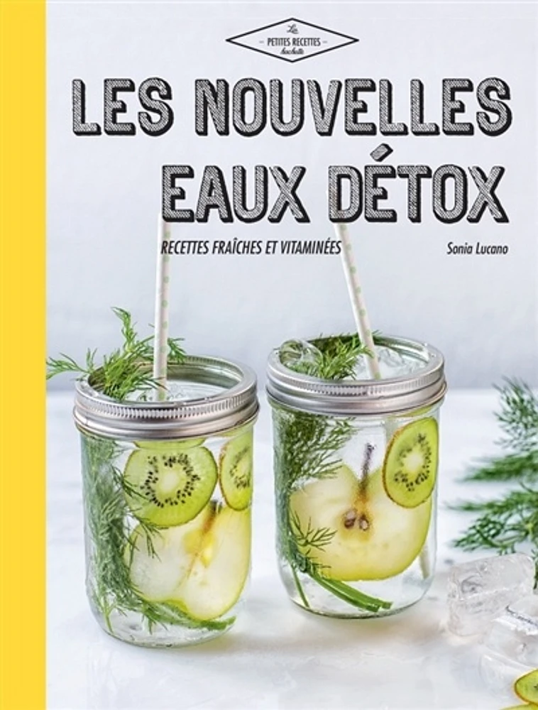 Les nouvelles eaux détox : Recettes fraîches et vitaminées