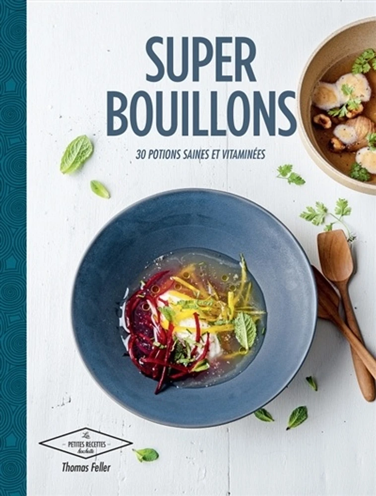 Super bouillons : 30 potions saines et vitaminées