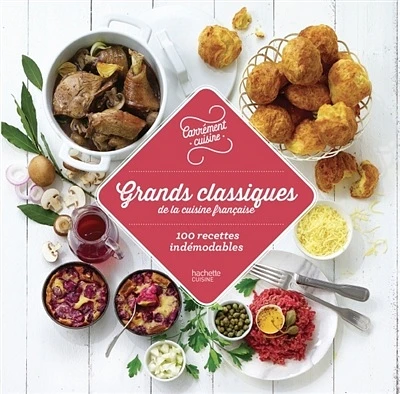 Grands classiques de la cuisine française : 100 recettes...