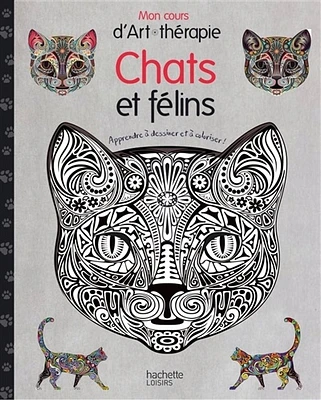 Mon cahier d'art thérapie :Chats et félins