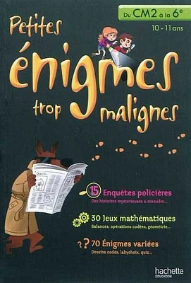 Petites énigmes trop malignes, du CM2 à la 6e, 10-11 ans