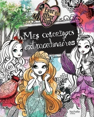 Ever After High: mes coloriages extraordinaires