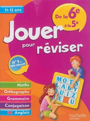 Jouer pour réviser, de la 6e à la 5e, 11-12 ans: maths, orthograp