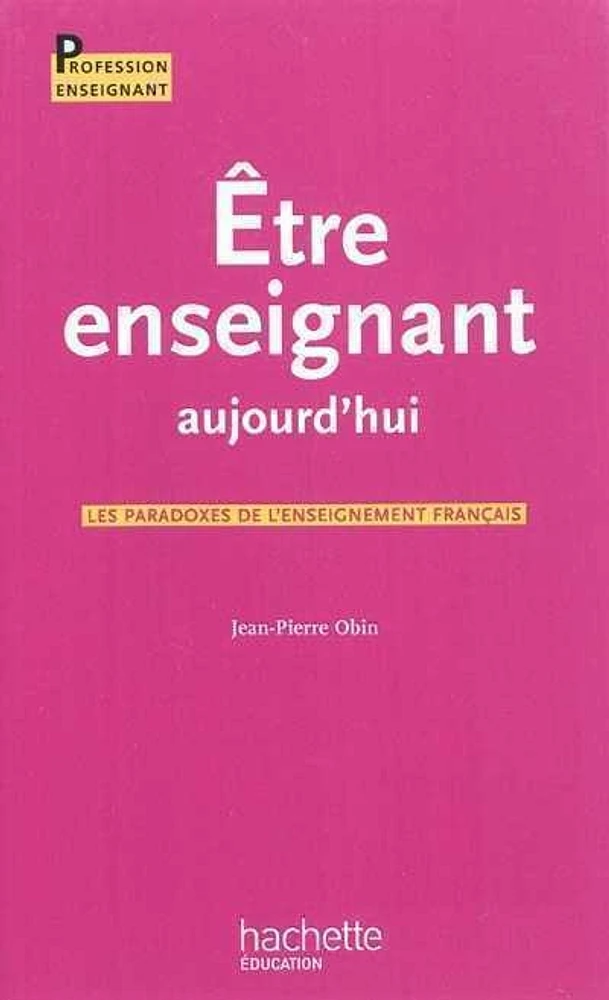 Etre enseignant aujourd'hui: les paradoxes de l'enseignement fran