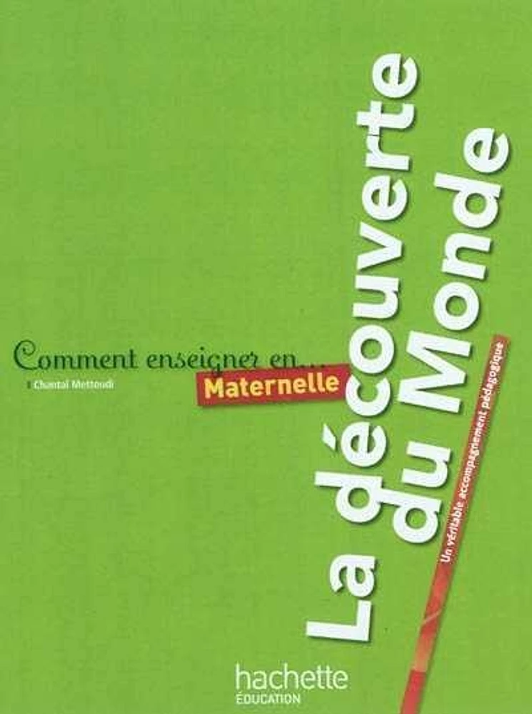 Comment enseigner en maternelle: la découverte du monde : un véri