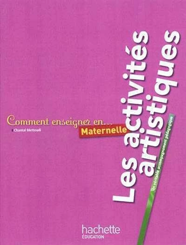 Comment enseigner en maternelle: les activités artistiques : un v