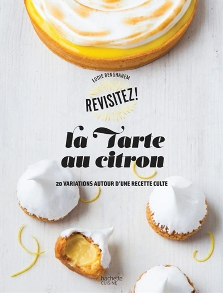 La tarte au citron: 20 variations autour d'une recette culte