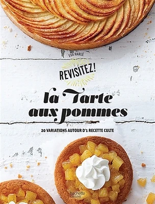 La tarte aux pommes: 20 variations autour d'une recette culte