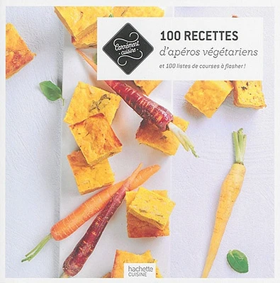 100 recettes d'apéros végétariens: et 100 listes de courses...