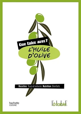 L'huile d'olive : Recettes, trucs et astuces, nutrition...