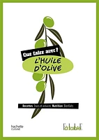 L'huile d'olive : Recettes, trucs et astuces, nutrition...