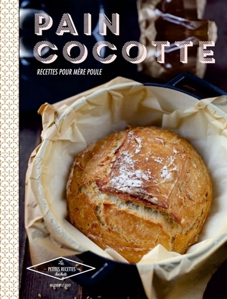 Pain cocotte : 30 recettes crousti-moelleuses