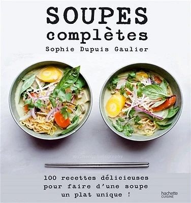 Soupes complètes: 100 recettes délicieuses...