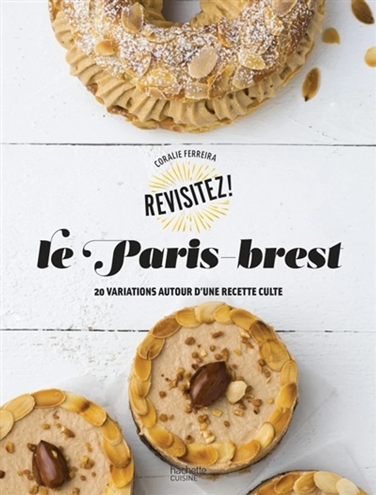 Le paris-brest: 20 variations autour d'une recette culte