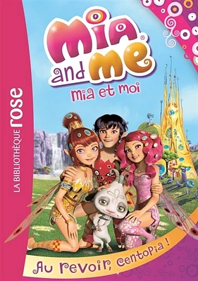 Mia and me T.12 : Au revoir, Centopia !