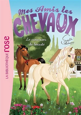 Mes amis les chevaux T.10 : Le concours de beauté